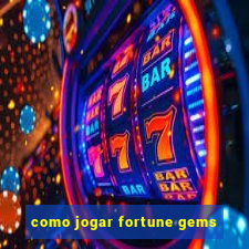 como jogar fortune gems